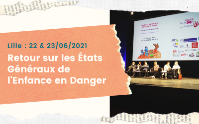 Retour sur les États Généraux de l’Enfance en Danger – Lille 22 & 23 juin 2021