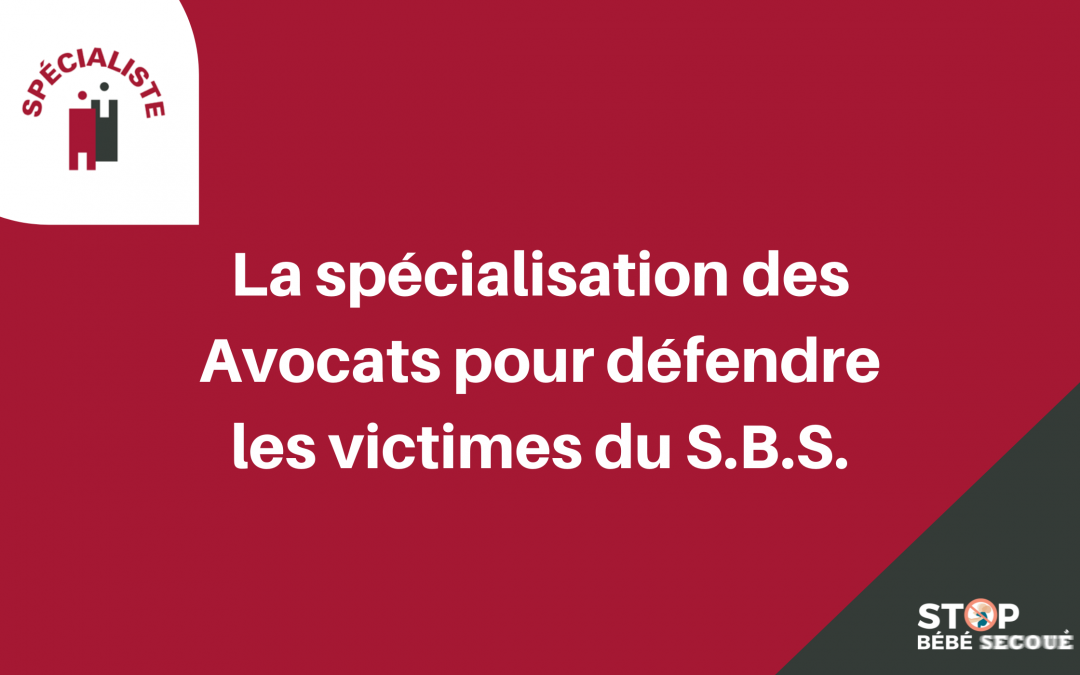 Syndrome du Bébé Secoué : l’intérêt de choisir un avocat spécialisé en droit du dommage corporel formé au « S.B.S. »
